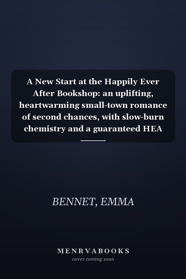 A New Start at the Happily Ever After Bookshop: an uplifting, heartwarming small-town romance of second chances, with slow-burn chemistry and a guaranteed HEA (Castle Cove)