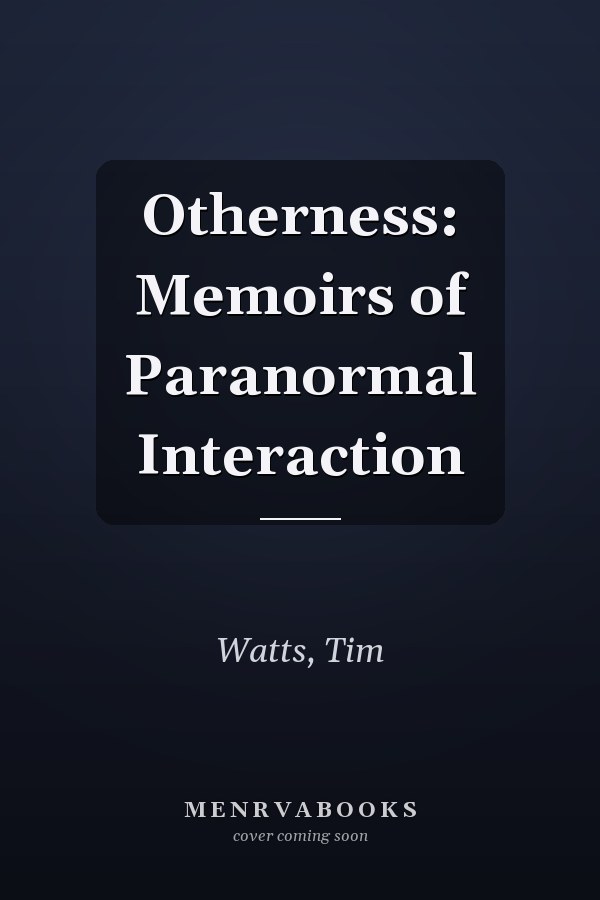 Otherness: Memoirs of Paranormal Interaction