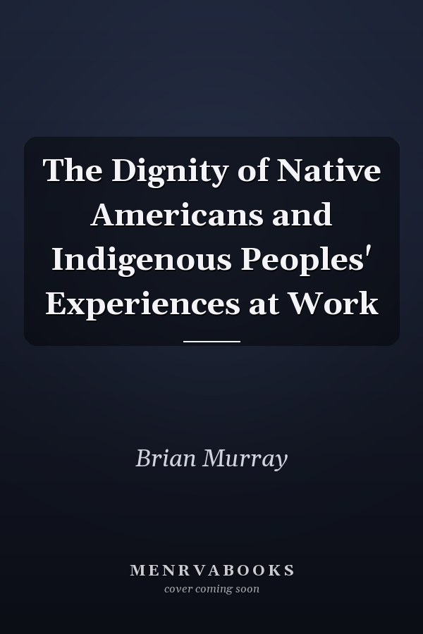 The Dignity of Native Americans and Indigenous Peoples' Experiences at Work