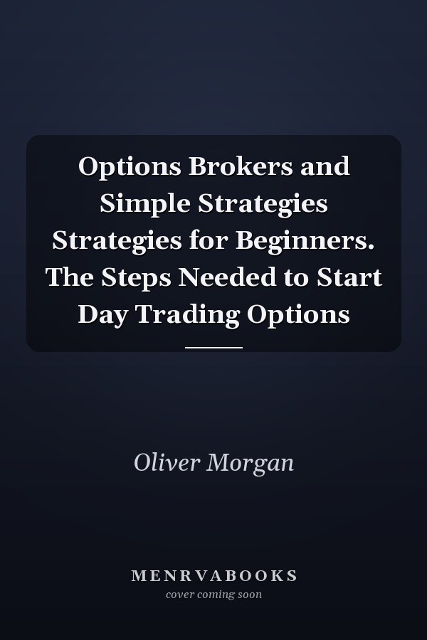 Options Brokers and Simple Strategies Strategies for Beginners. The Steps Needed to Start Day Trading Options