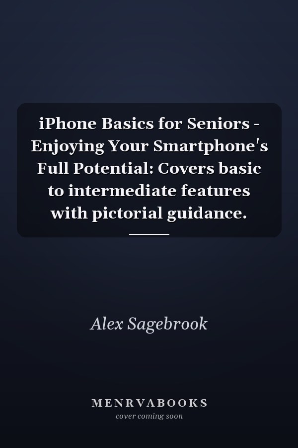 iPhone Basics for Seniors - Enjoying Your Smartphone's Full Potential: Covers basic to intermediate features with pictorial guidance.