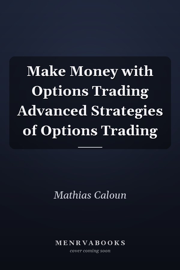 Make Money with Options Trading Advanced Strategies of Options Trading