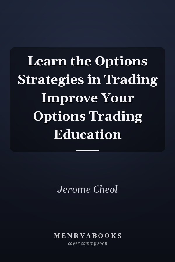 Learn the Options Strategies in Trading Improve Your Options Trading Education