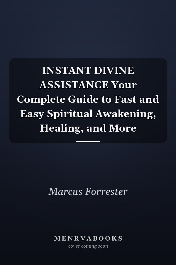 INSTANT DIVINE ASSISTANCE Your Complete Guide to Fast and Easy Spiritual Awakening, Healing, and More