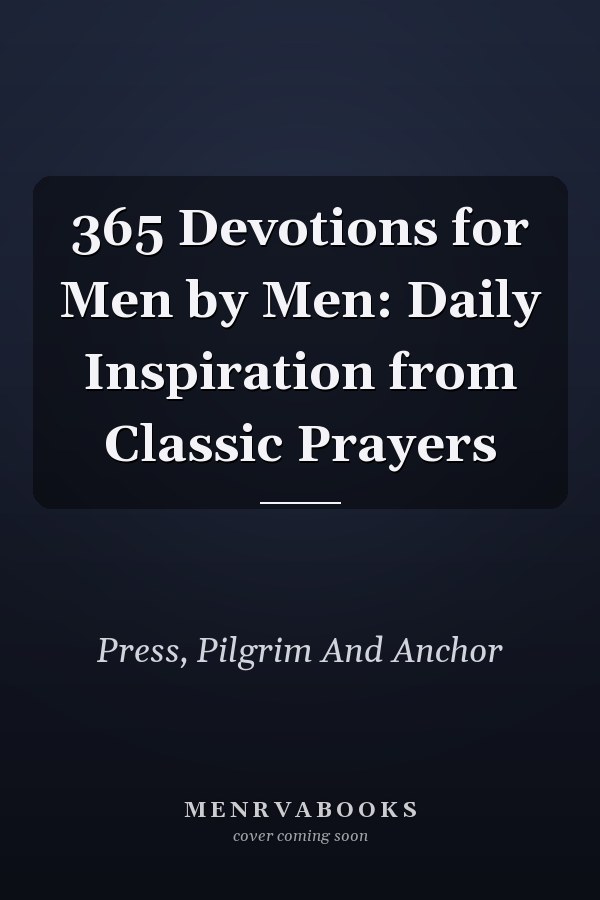 365 Devotions for Men by Men: Daily Inspiration from Classic Prayers