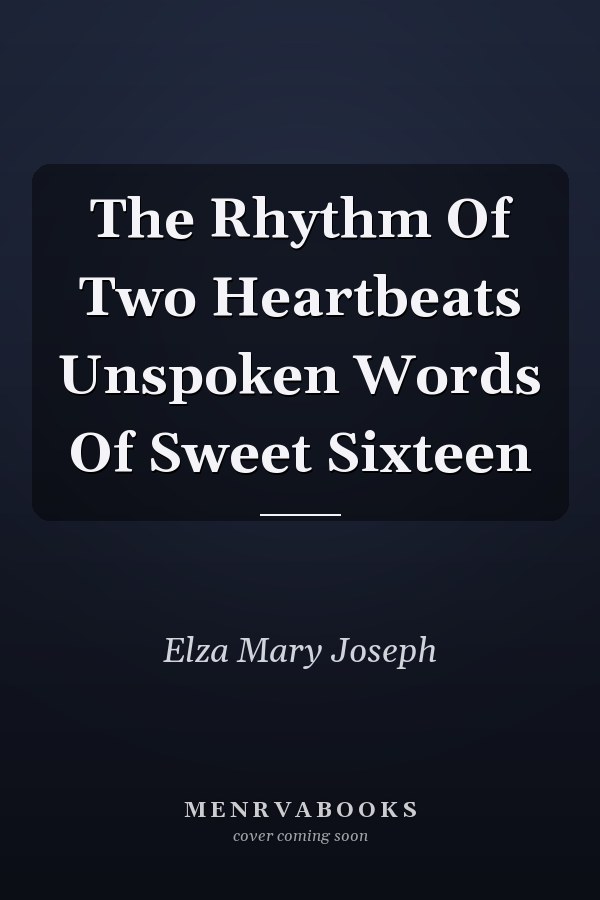 The Rhythm Of Two Heartbeats Unspoken Words Of Sweet Sixteen