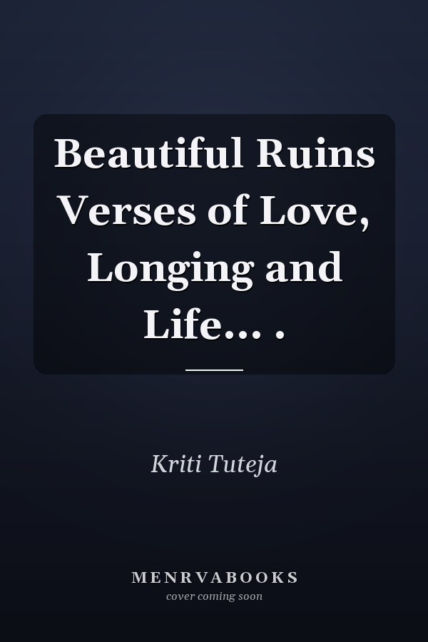 Beautiful Ruins Verses of Love, Longing and Life... .