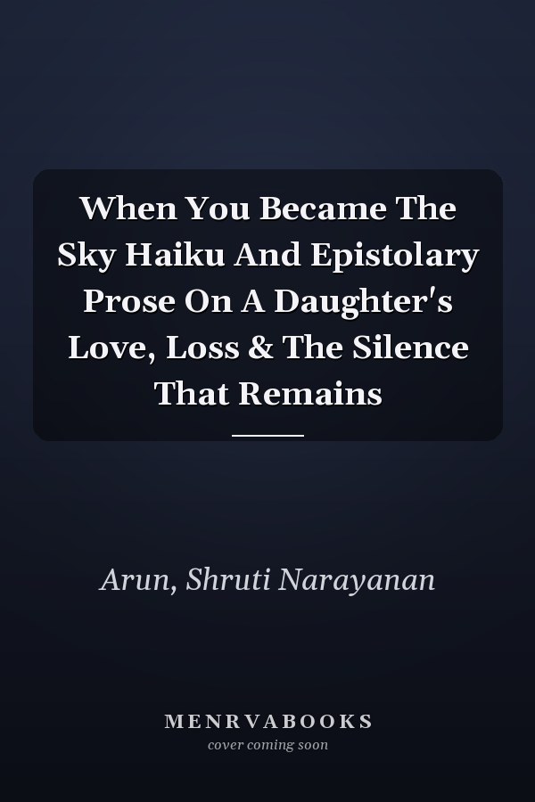 When You Became The Sky Haiku And Epistolary Prose On A Daughter's Love, Loss & The Silence That Remains