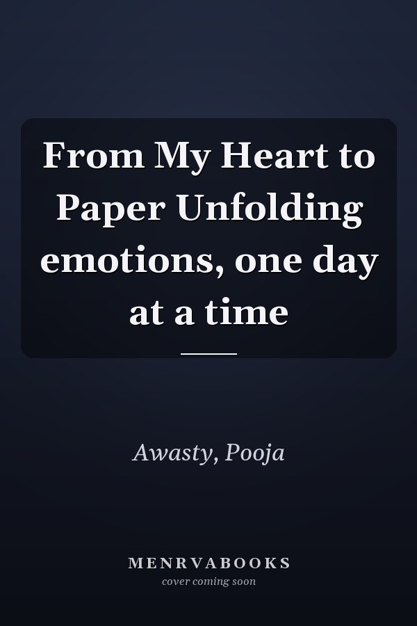 From My Heart to Paper Unfolding emotions, one day at a time