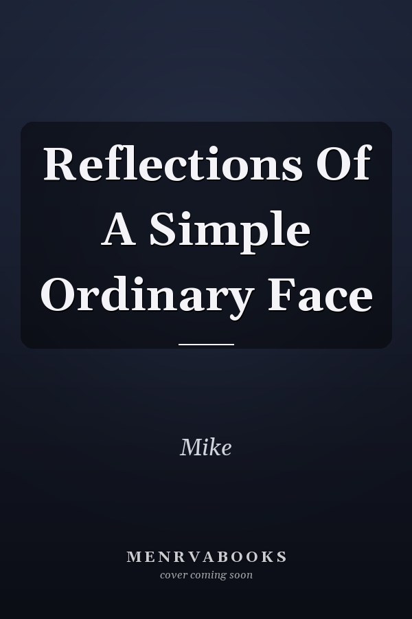 Reflections Of A Simple Ordinary Face