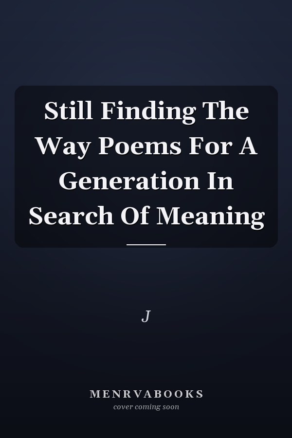 Still Finding The Way Poems For A Generation In Search Of Meaning