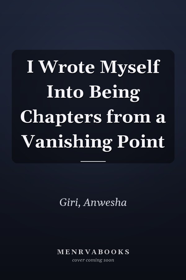 I Wrote Myself Into Being Chapters from a Vanishing Point