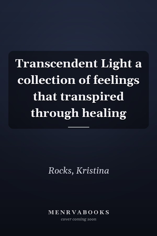 Transcendent Light a collection of feelings that transpired through healing