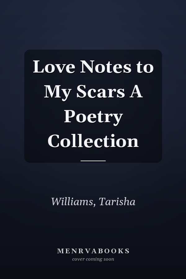 Love Notes to My Scars A Poetry Collection