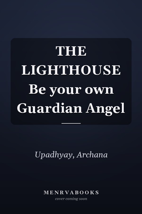 THE LIGHTHOUSE Be your own Guardian Angel