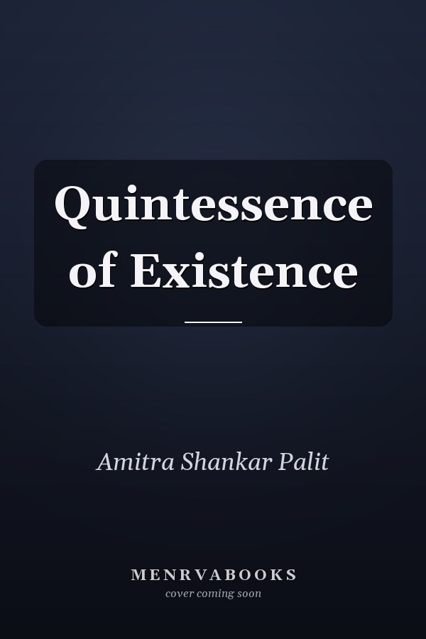 Quintessence of Existence