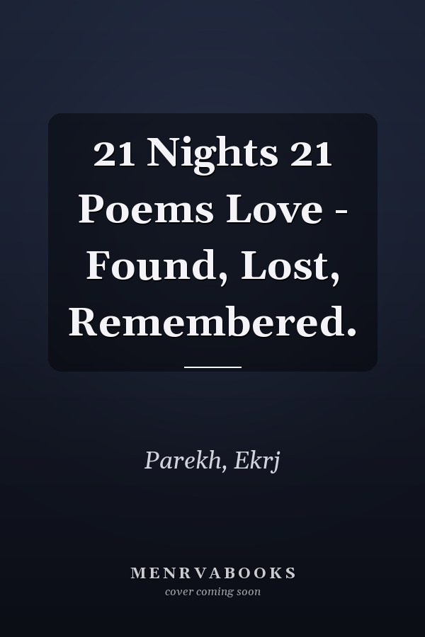 21 Nights 21 Poems Love - Found, Lost, Remembered.