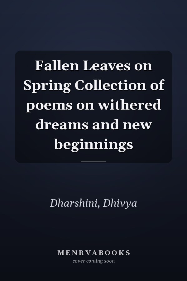 Fallen Leaves on Spring Collection of poems on withered dreams and new beginnings