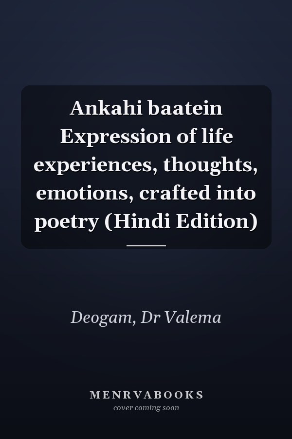 Ankahi baatein Expression of life experiences, thoughts, emotions, crafted into poetry (Hindi Edition)