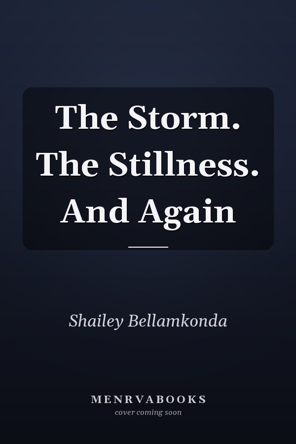 The Storm. The Stillness. And Again