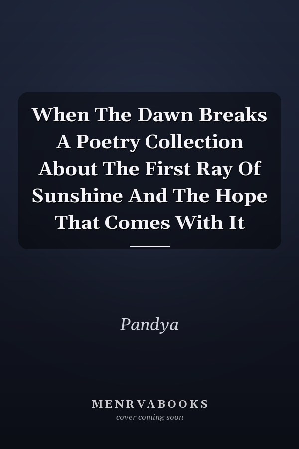 When The Dawn Breaks A Poetry Collection About The First Ray Of Sunshine And The Hope That Comes With It