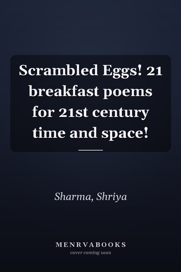 Scrambled Eggs! 21 breakfast poems for 21st century time and space!