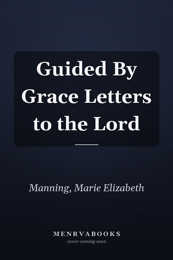 Guided By Grace Letters to the Lord