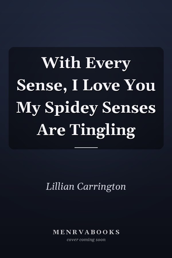 With Every Sense, I Love You My Spidey Senses Are Tingling