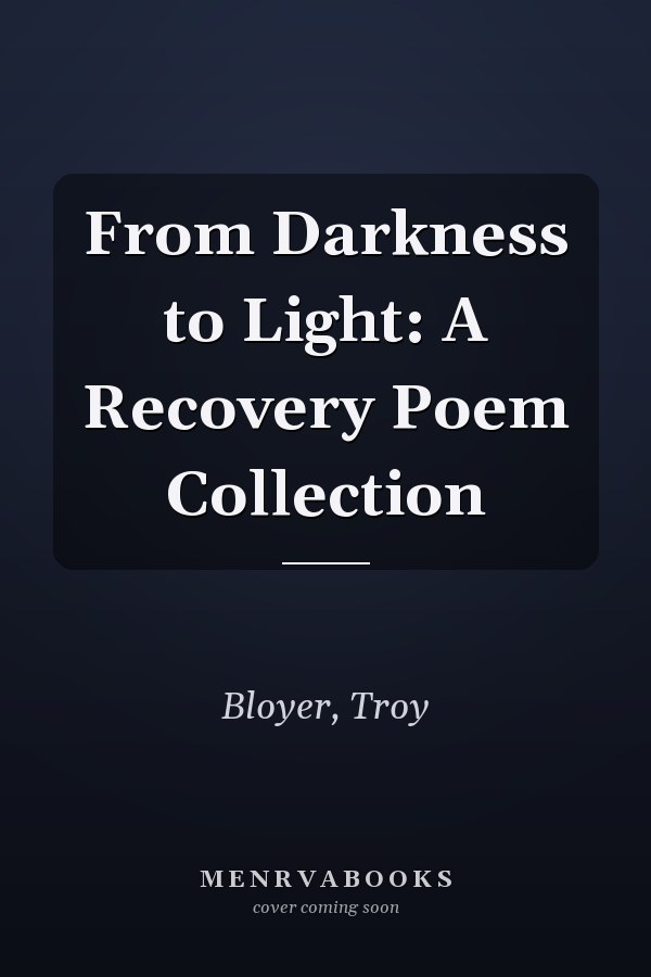 From Darkness to Light: A Recovery Poem Collection