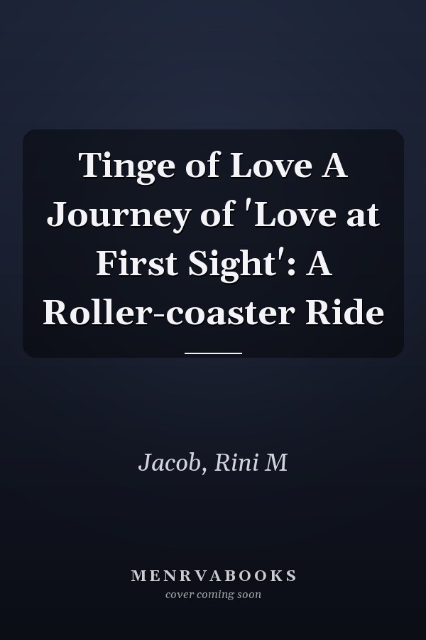Tinge of Love A Journey of 'Love at First Sight': A Roller-coaster Ride