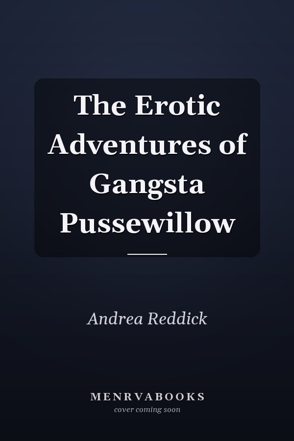 The Erotic Adventures of Gangsta Pussewillow