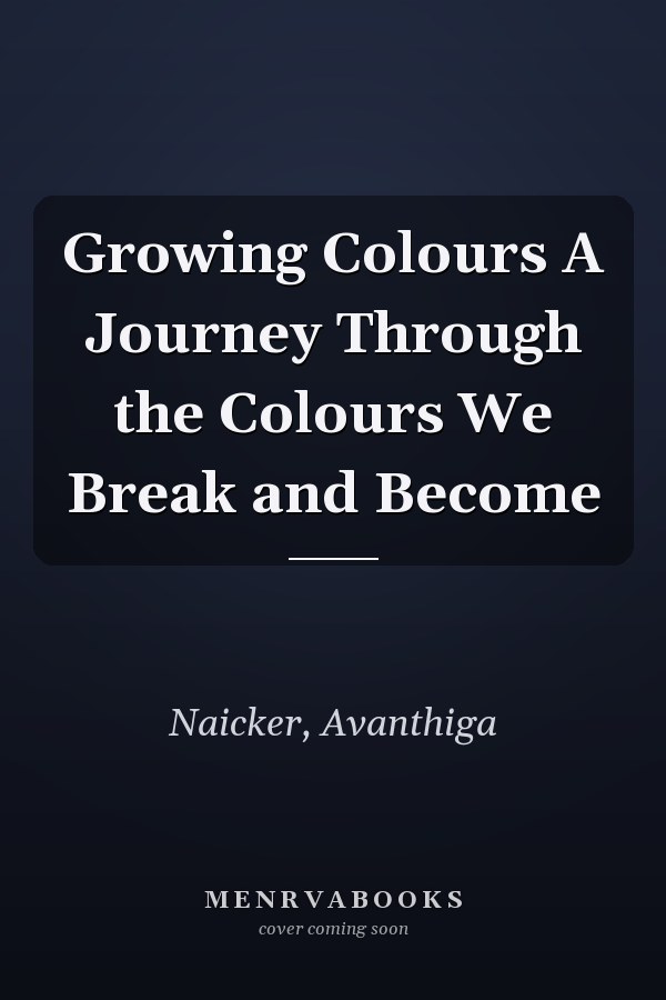 Growing Colours A Journey Through the Colours We Break and Become