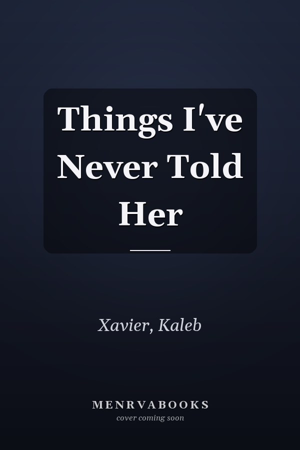 Things I've Never Told Her