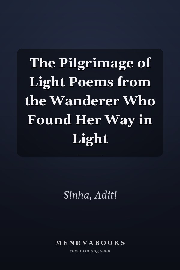 The Pilgrimage of Light Poems from the Wanderer Who Found Her Way in Light
