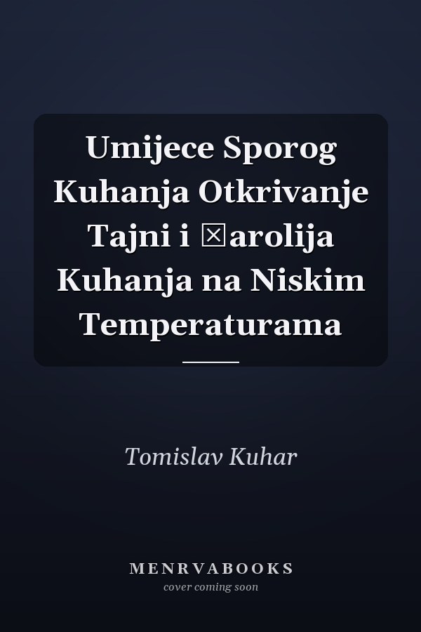 Umijece Sporog Kuhanja Otkrivanje Tajni i Čarolija Kuhanja na Niskim Temperaturama