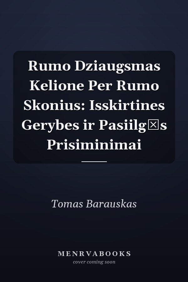 Rumo Dziaugsmas Kelione Per Rumo Skonius: Isskirtines Gerybes ir Pasiilgęs Prisiminimai