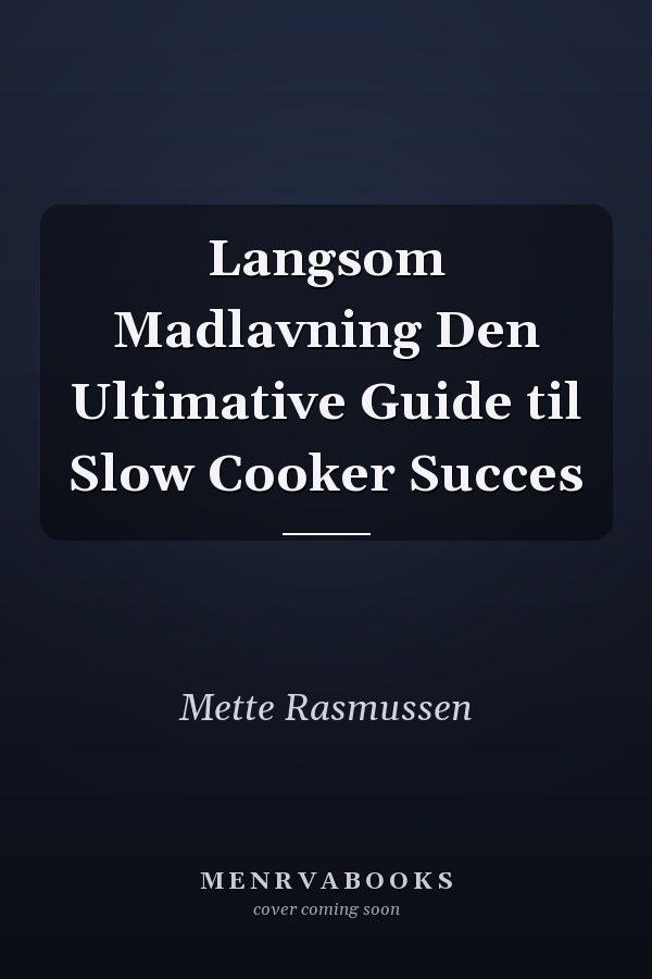Langsom Madlavning Den Ultimative Guide til Slow Cooker Succes