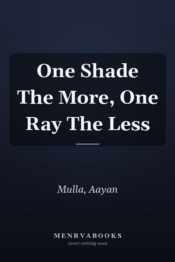 One Shade The More, One Ray The Less