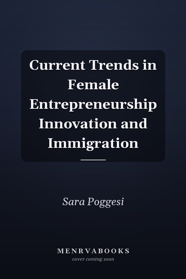 Current Trends in Female Entrepreneurship Innovation and Immigration