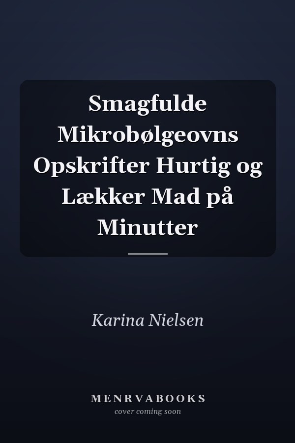 Smagfulde Mikrobølgeovns Opskrifter Hurtig og Lækker Mad på Minutter