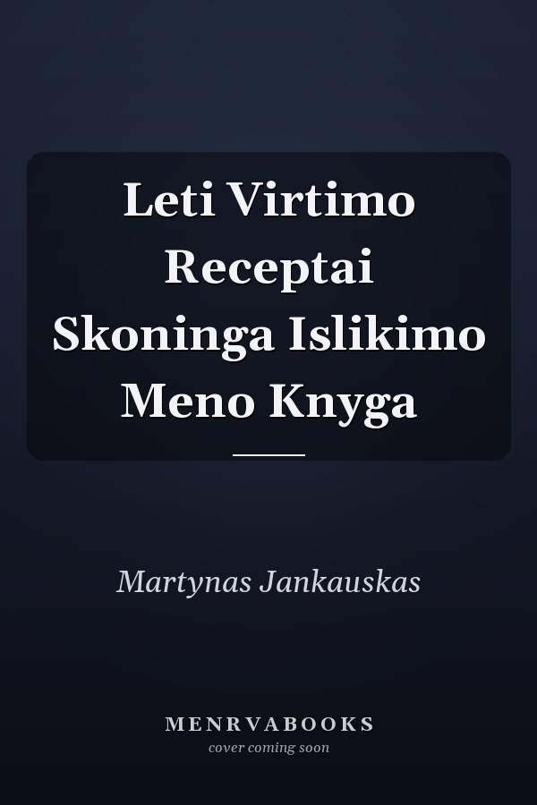 Leti Virtimo Receptai Skoninga Islikimo Meno Knyga