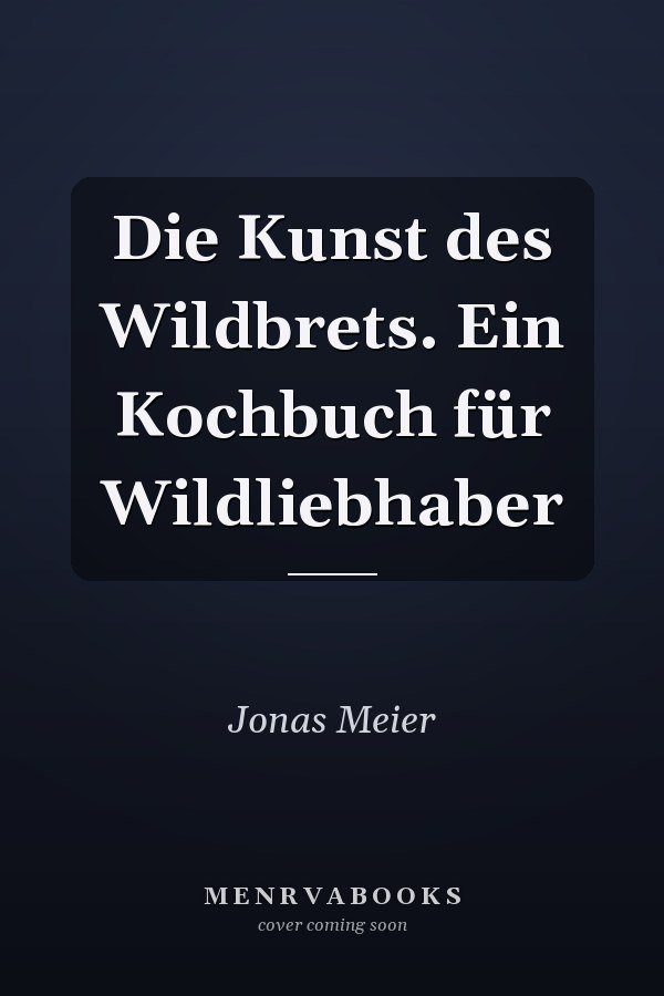 Die Kunst des Wildbrets. Ein Kochbuch für Wildliebhaber