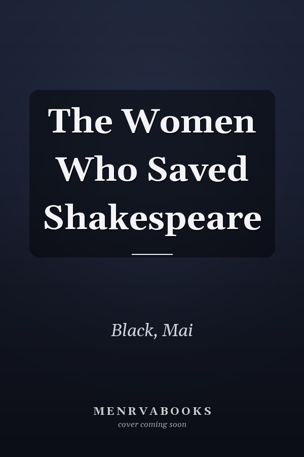 The Women Who Saved Shakespeare