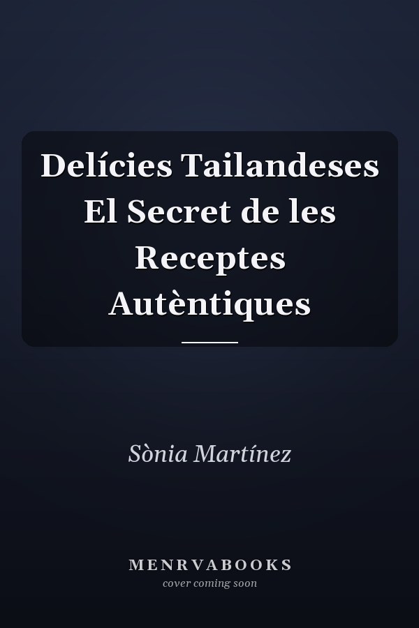 Delícies Tailandeses El Secret de les Receptes Autèntiques