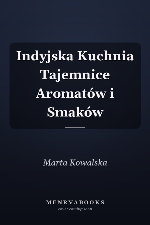 Indyjska Kuchnia Tajemnice Aromatów i Smaków