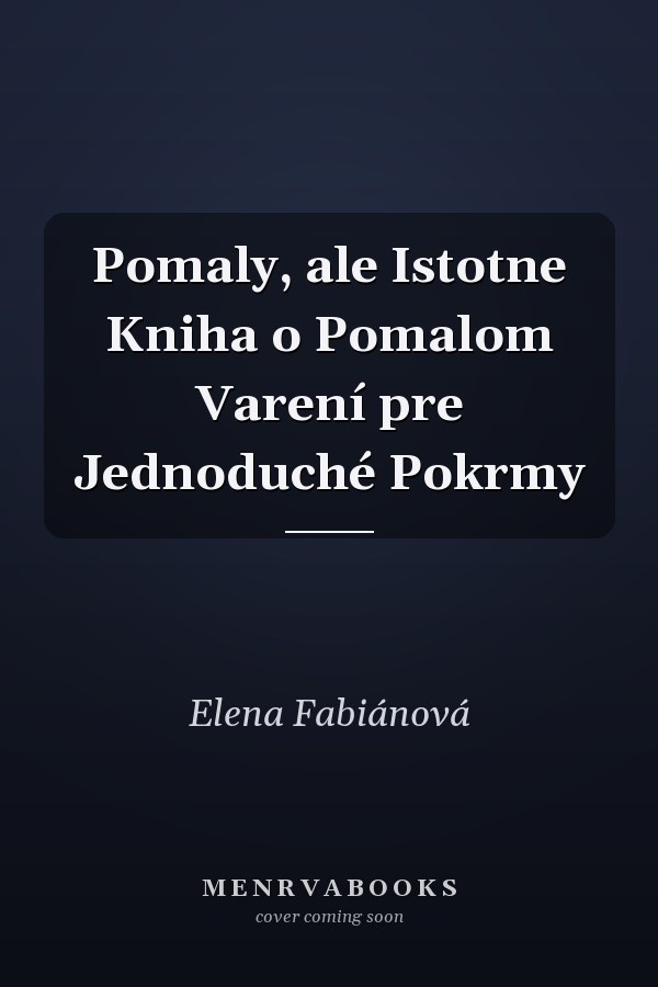 Pomaly, ale Istotne Kniha o Pomalom Varení pre Jednoduché Pokrmy