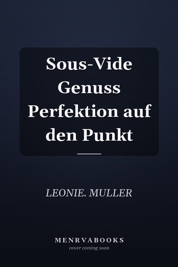 Sous-Vide Genuss Perfektion auf den Punkt
