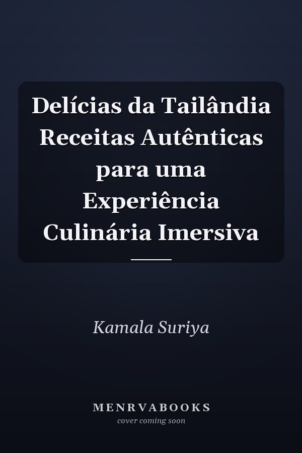 Delícias da Tailândia Receitas Autênticas para uma Experiência Culinária Imersiva