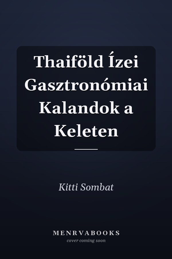 Thaiföld Ízei Gasztronómiai Kalandok a Keleten