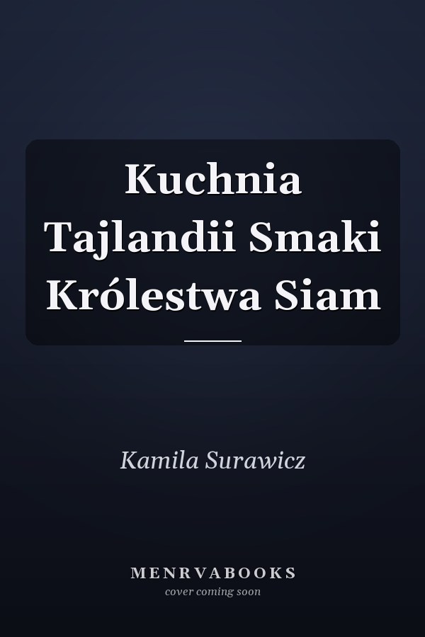 Kuchnia Tajlandii Smaki Królestwa Siam